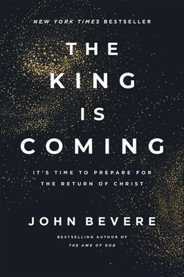 The King Is Coming It s Time to Prepare for the Return of Christ