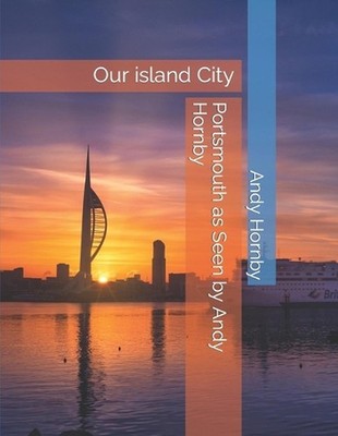 Portsmouth as Seen by Andy Hornby: Our island City by Andy Hornby Paperback Book