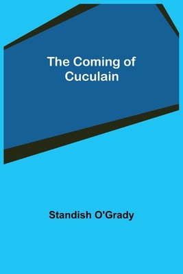 The Coming of Cuculain von O'Grady, Standish - Bild 1 von 1