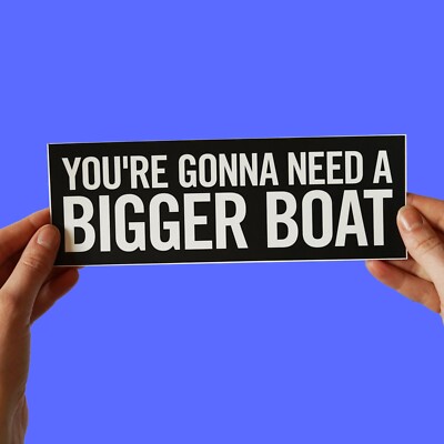 Jaws quote sticker! ''You're gonna need a bigger boat'', steven spielberg