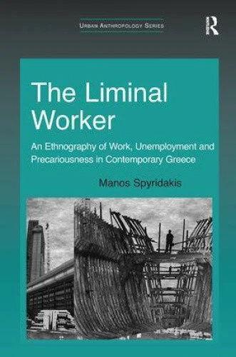 The Liminal Worker: An Ethnography of Work, Unemployment and Precariousness in - Picture 2 of 2