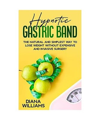 Hypnotic Gastric Band: The Natural and Simplest Way to Lose Weight Without Expen