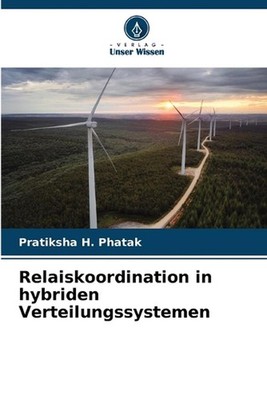 Relaiskoordination in hybriden Verteilungssystemen by Pratiksha H. Phatak (Germa