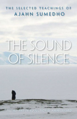 The Sound of Silence: The Collected Teachings of Ajahn  - Paperback NEW Sumedho,