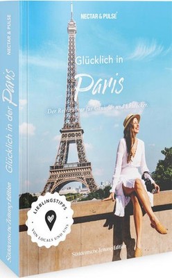 Glücklich in ... Paris | Nectar & Pulse, Tanja Roos, Christian Roos | deutsch