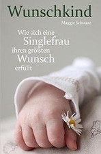 Wunschkind: Wie sich eine Singlefrau ihren größten ... | Buch | Zustand sehr gut