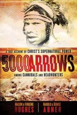 5000 Arrows: A True Account of Christs Supernatural Power Among Cannibal - GOOD