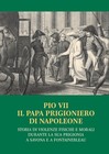 Pio VII il papa prigioniero di Napoleone. Storia di violenze fisiche e morali du