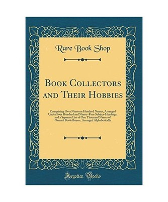 Book Collectors and Their Hobbies: Comprising Over Nineteen Hundred Names, Arran