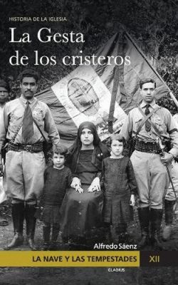 La Nave y las tempestades. T. 12: La persecucion en Mexico y la gesta de los