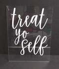 treat yo self Party Wedding Fun Acrylic Sign 12"h x 9"w