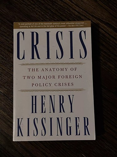 Crisis : The Anatomy of Two Major Foreign Policy Crises by Henry Kissinger...