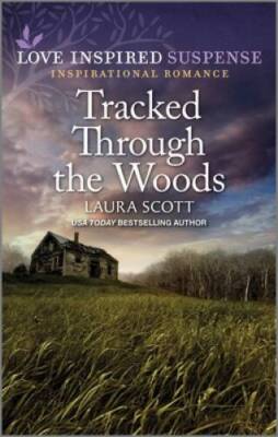 Tracked Through the Woods (Love Inspired Suspense) By Scott, Laura - GOOD
