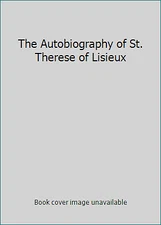 The Autobiography of St. Therese of Lisieux by St. Therese Of Lisieux