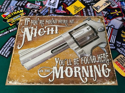 IF YOUR FOUND HERE AT NIGHT METAL TIN SIGN W/ FREE PATCH dtom gun decor man cave - Picture 1 of 2