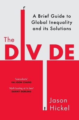 The Divide: A Brief Guide to Global I..., Hickel, Jason