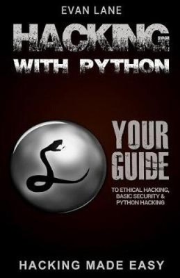 Hacking with Python: Beginner's Guide to Ethical Hacking, Basic Security,