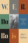 W.E.B. Du Bois: Revolutionary Across the Color Line by Bill V. Mullen (Hardback, 2016)