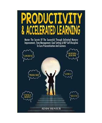Productivity &  Accelerated Learning: Master The Secrets Of The Successful Throu