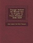 Voyage Autour Du Monde Sur La Fr Gate La V Nus Pendant ... 1836-1839 by Saraswati Press (Paperback / softback, 2012)