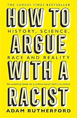 How to Argue With a Racist: History, Science, Race and Reality, Rutherford, Adam