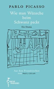 Wie man Wünsche beim Schwanz packt: Ein Drama von P... | Buch | Zustand sehr gut - Pablo Picasso