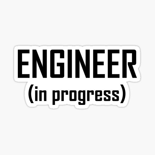 engineer in progress Vinyl  Sticker  cup Window Bumper Wall Laptop