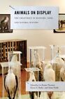 Animals on Display: The Creaturely in Museums, Zoos, and Natural History by Penn State University Press (Paperback / softback, 2014)