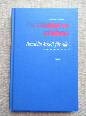 Ihr könntet es erleben ~ Bezahlte Arbeit für alle von Winfried Schlaffke - Buch