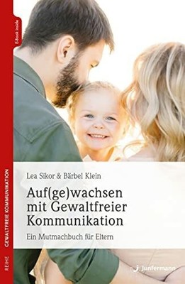 Auf(ge)wachsen mit Gewaltfreier Kommunikation: Ein Buch Junfermann Verlag