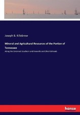 Mineral and Agricultural Resources of the Portion of Tennessee: Along the Cincin