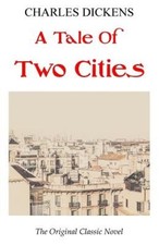 A Tale of Two Cities - The Original Classic Novel - Charles Dickens [Paperback]