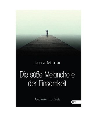 Die süße Melancholie der Einsamkeit: Gedanken zur Zeit: Gedanken zur Zeit, Lut