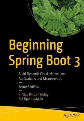 Beginning Spring Boot 3: Build Dynamic Cloud-Native Java Applications and Micros