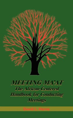 Meeting Ma'at The African Centered Handbook for Conducting Meetings Horne Buch