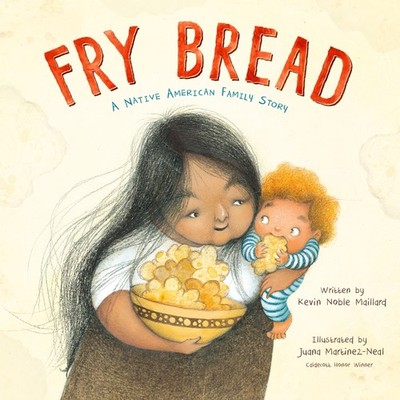 Fry Bread: A Native American Family Tradition by Noble Maillard, Kevin