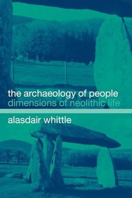 The Archaeology of People: Dimensions of Neolithic Life Alisdair