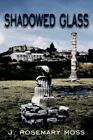 Shadowed Glass 9781425949310 by J. Rosemary Moss Paperback