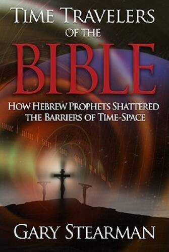 Time Travelers Of The Bible: How the Ancient prophets Shattered the Time  - GOOD - Bild 1 von 1