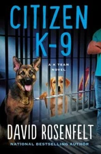 Citizen K-9: A K Team Novel by Rosenfelt, David
