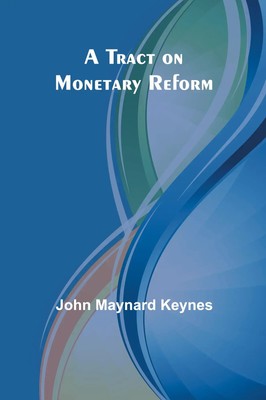 A Tract on Monetary Reform John Maynard Keynes Taschenbuch Englisch 2024
