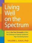 Living Well on the Spectrum: How to Use Your Strengths to Meet the Challenges of Asperger Syndrome/High-Functioning Autism by Valerie L. Gaus (Paperback, 2011)