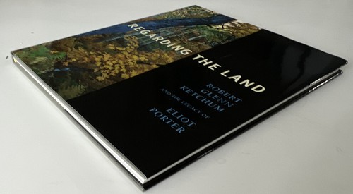 REGARDING THE LAND: ROBERT GLENN KETCHUM AND THE LEGACY OF ELIOT PORTER - Imagen 3 de 7