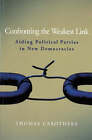 Confronting the Weakest Link: Aiding Political Parties in New Democracies by Thomas Carothers (Paperback, 2006)