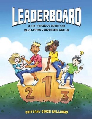 Leaderboard: A Kid-Friendly Guide for Developing Leadership Skills by Brittany D
