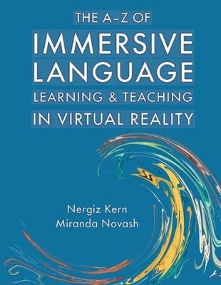 The A-Z of Immersive Language Learning and Teaching in Virtual Reality by Mirand