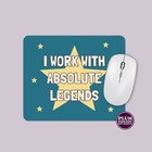 I Work with Absolute Legends Mousepad, Funny Office Desk Accessory, Mouse Mat