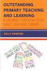 Outstanding Primary Teaching and Learning: A Journey Through Your Early Teaching Career by Sally Hawkins (Paperback, 2016)