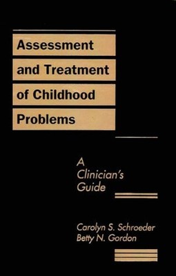 Assessment and Treatment of Childhood Problems : A Clinician's Gu
