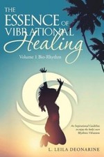 The Essence of Vibrational Healing: Volume 1 Bio-Rhythm by Deonarine, L. Leila